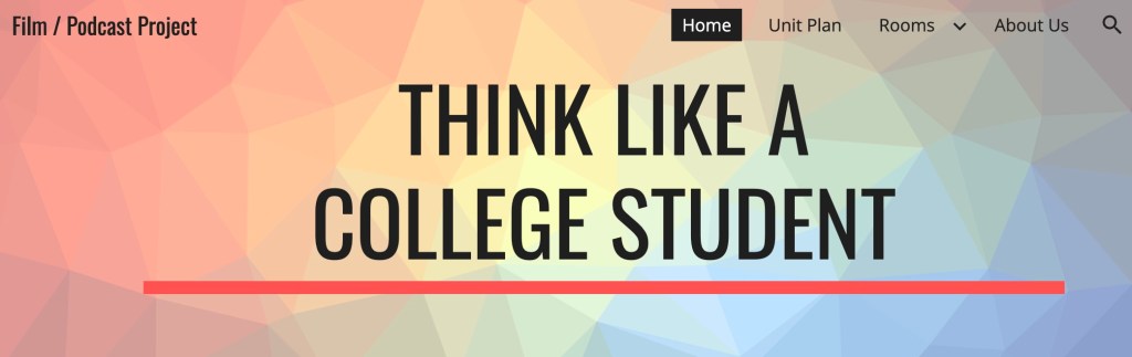 Image shows the header for our Think like a college student webpage. A prismatic rainbow colored background with the words "think like a college student film/podcast project" as well as standard navigation options. 